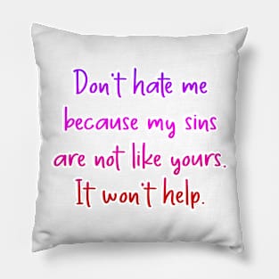 Don't hate me because my sins Pillow