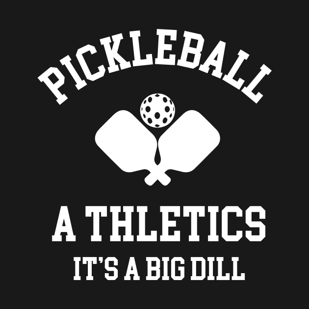 Pickleball Athletics it's a big dill by sewwani