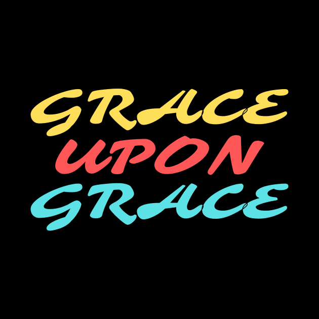 Grace Upon Grace - Christian Saying by All Things Gospel