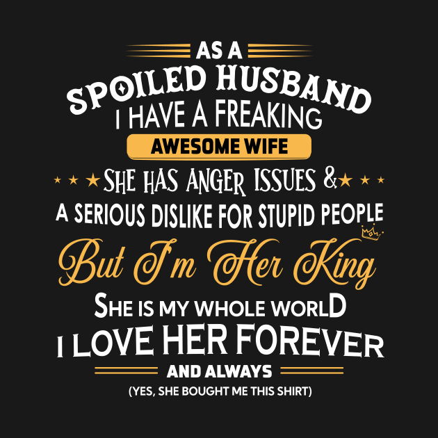 As a spoiled Husband I have a freaking awesome wife by TEEPHILIC