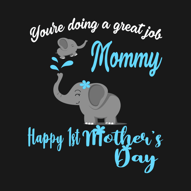 You're Doing A Great Job Mommy Happy 1st Mother's Day 2021 by peskybeater