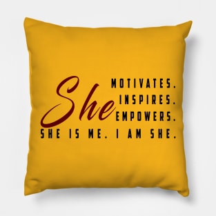 She motivates, inspirates, empowers, she is me, i am she: Newest women empowerment Pillow