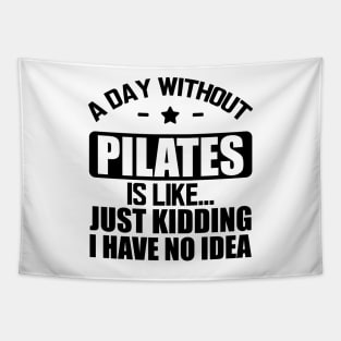 Pilates - A day without pilates is like... Just kidding I have no Idea Tapestry