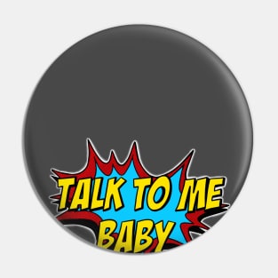 Talk to me baby Pin