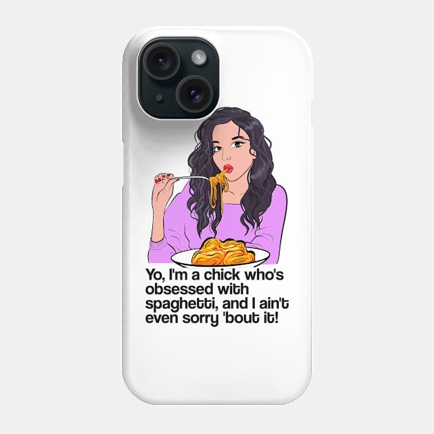 Yo, I'm a chick who's obsessed with spaghetti, and I ain't even sorry 'bout it! - latest trend design Phone Case by KontrAwersPL