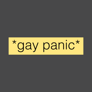 *gay panic* T-Shirt