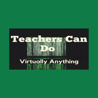 Teachers Can Do Virtually Anything T-Shirt