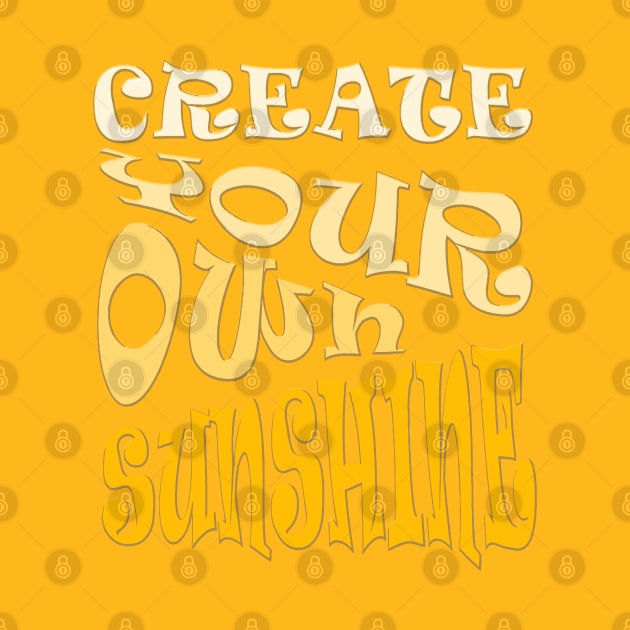 Create Your Own Sunshine Inspirational Quote by taiche