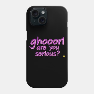 ghorl are you serious? Phone Case