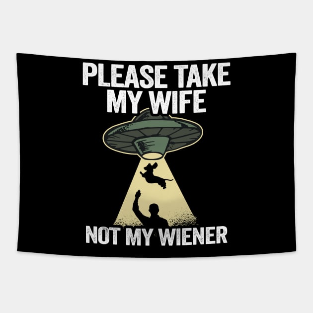 Please Take My Wife Not My Wiener Funny Dachshund Tapestry by Kuehni