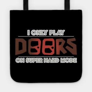 I Only Play Doors On Super Hard Mode Tote