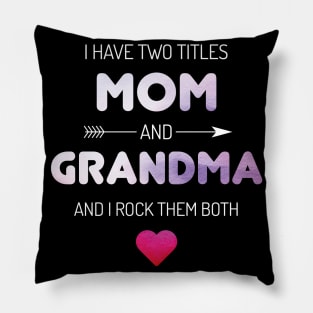 I Have Two Titles Mom And Grandma Rock Pillow