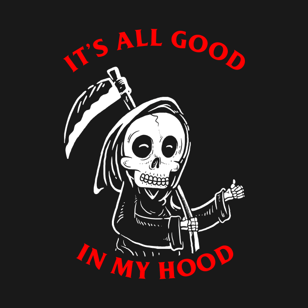 All Good In My Hood by dumbshirts