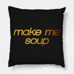 Make me soup! I'm hungry! Trendy foodie Pillow