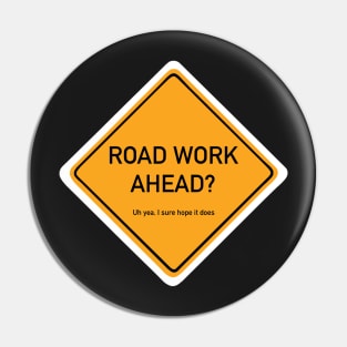 Road Work Ahead? Pin