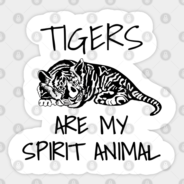 Tigers Are My Spirit Animal - Tiger - Sticker | TeePublic Tigers Are My Spirit Animal - Tiger - Sticker | TeePublic