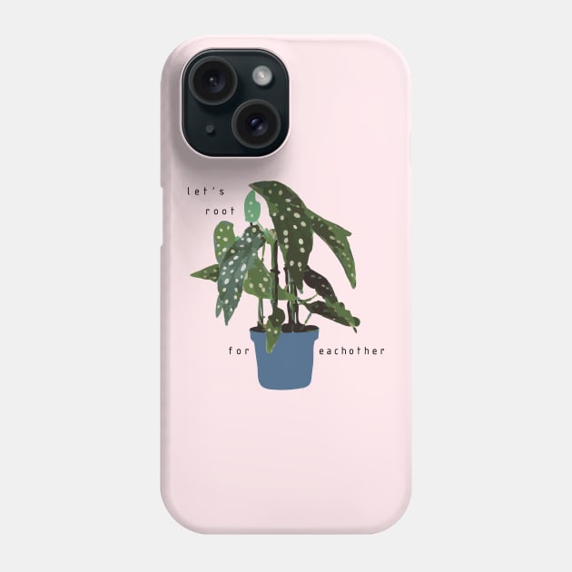 Let's root for eachother - begonia potted plant Phone Case by Window House