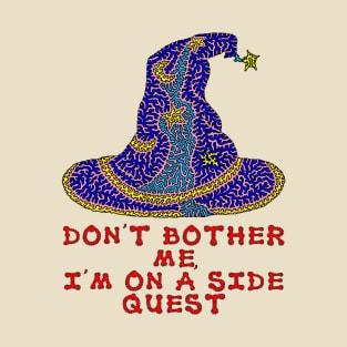 Don't bother me, I'm on a side quest T-Shirt