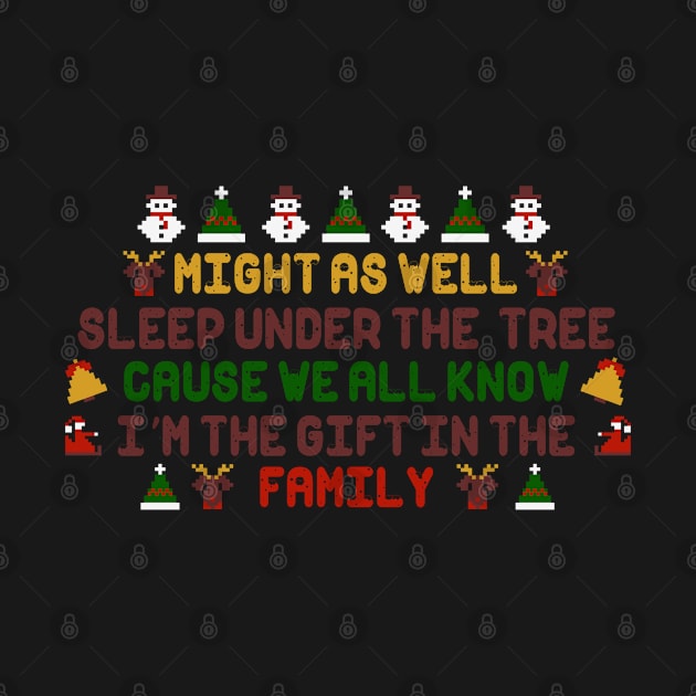 I'm The Gift In The Family Funny Christmas Quote by V-Edgy