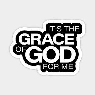 It's The Grace of God for Me Magnet