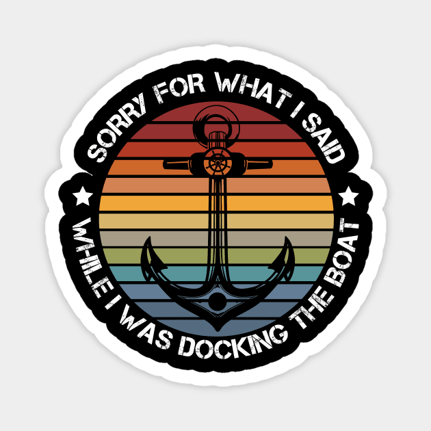 Sorry For What I Said While Docking The Boat Boating Magnet by Gufbox