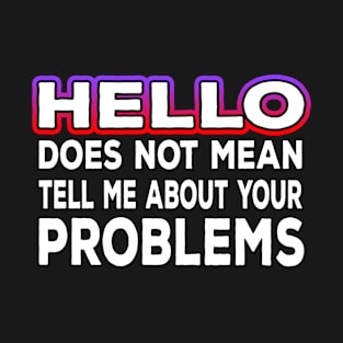 Hello Problems T-Shirt