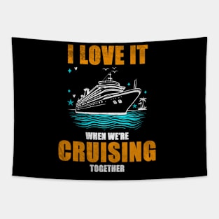 I Love It When We're Cruisin' Together Family Trip Cruise shirt Tapestry