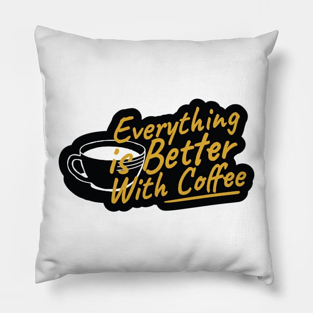 Everything is Better With Coffee Pillow by kindacoolbutnotreally