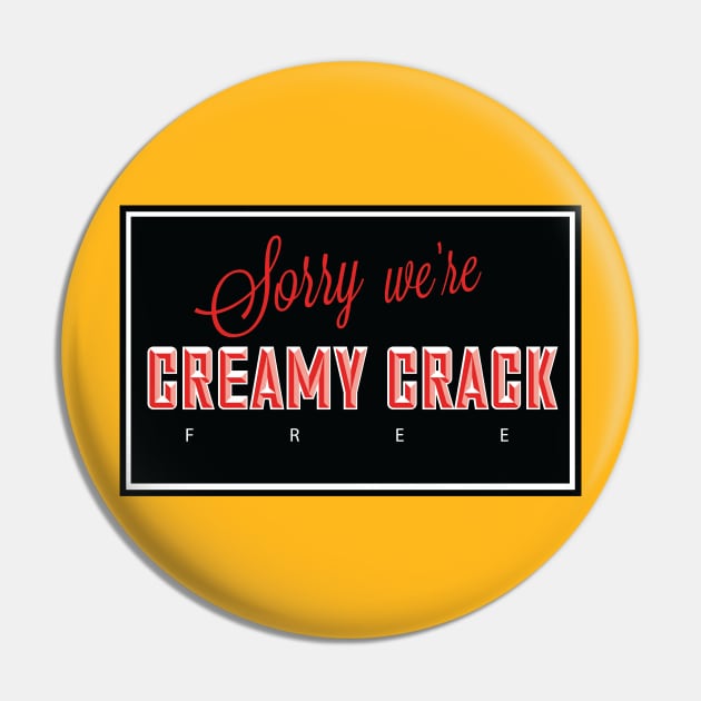 sorry we're creamy crack free Pin by God Given apparel