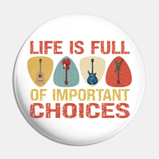 Life is Full of Important Choices Guitars Classic Pin