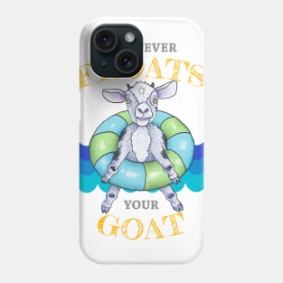 Whatever Floats Your Goat Phone Case