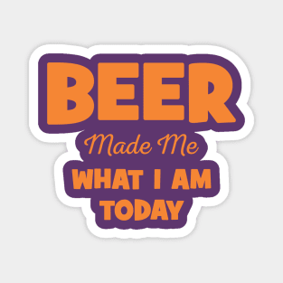 Funny Beer Made Me What I Am Today Rock Shirt Aesthetic Vintage Magnet