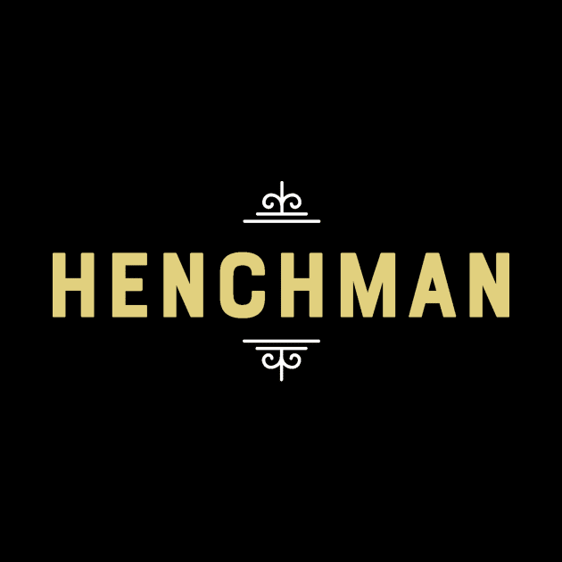 Henchman - Loyal Friend Till the End - Bad Guy by ballhard