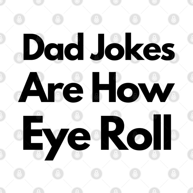 Dad Jokes Are How Eye Roll by bymetrend