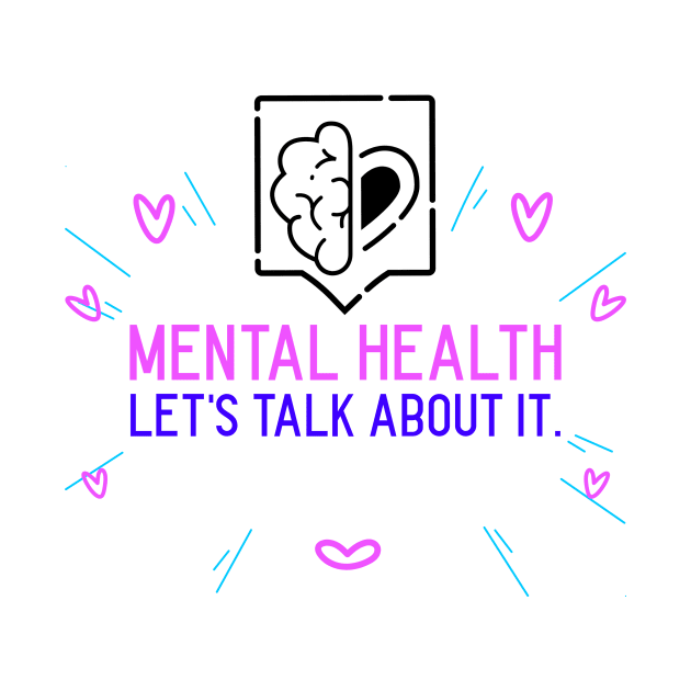 Mental Health Let's Talk About It Mental Health by Apparel-ently A Store