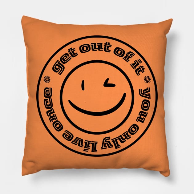 Get Out of It Pillow by After Daylight Project