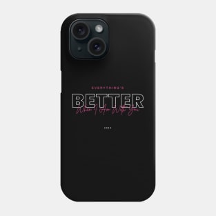 Everything's better when I am with you Phone Case