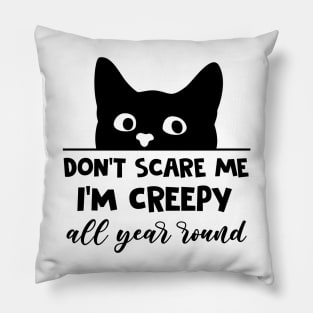 Don't Scare Me I'm Creepy All Year Round Funny Black Cat Pillow