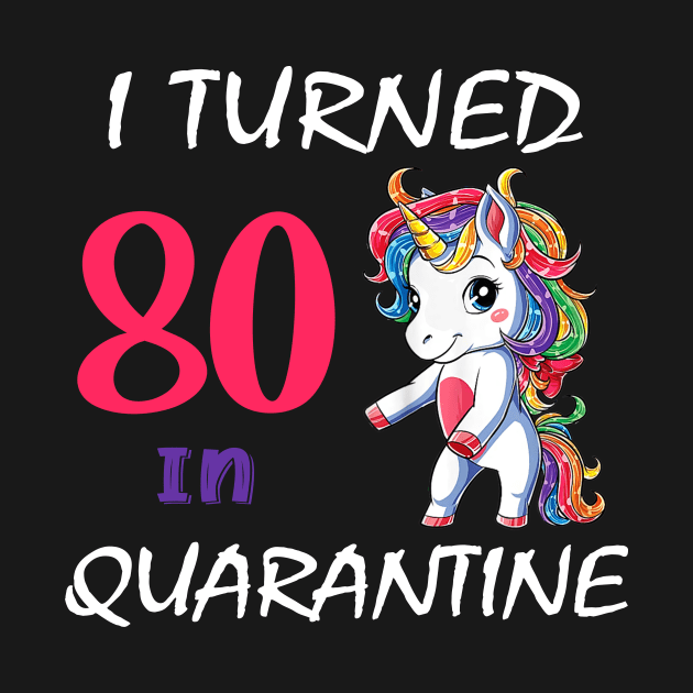 I Turned 80 in quarantine Cute Unicorn by Superdadlove