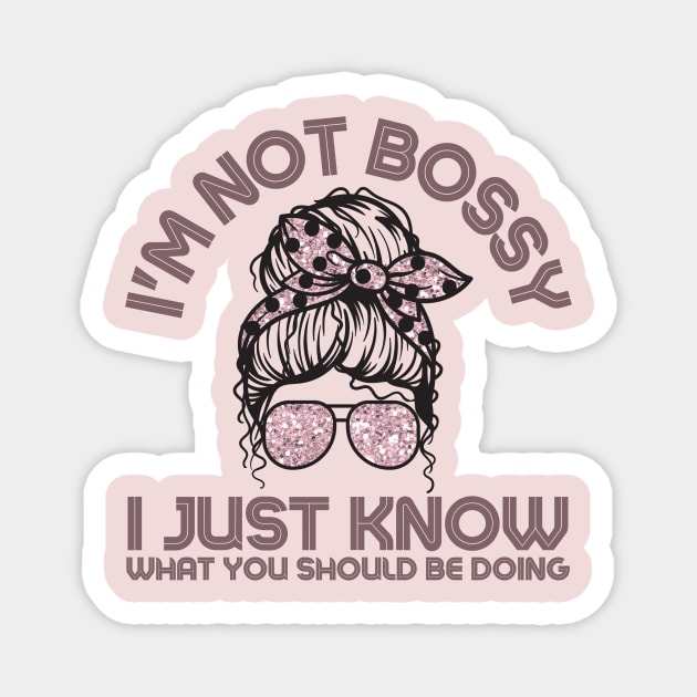 I'm Not Bossy I Just Know What You Should Be Doing Messy Bun Girl Magnet by Teewyld