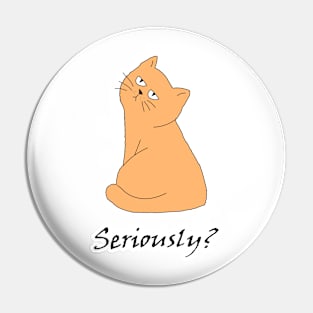 Seriously? Cat Pin