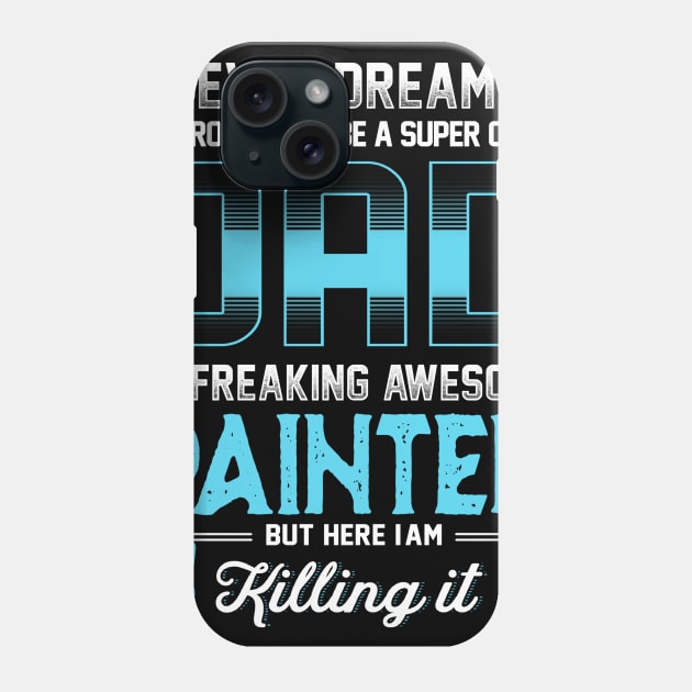 Super Cool Dad -Freaking awesome Painter Phone Case by jonetressie