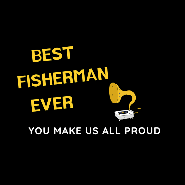 Best Fisherman Ever  - You Make Us All Proud by divawaddle