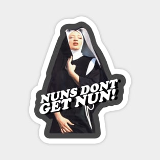 Nuns Don't Get Nun Official Magnet