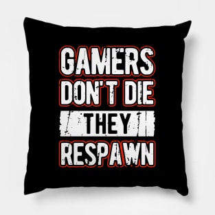 Gamers Don't Die They Respawn Pillow