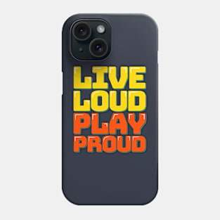 Proudly Playing, Loudly Living Phone Case