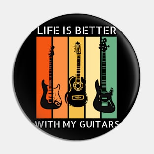 Life is Better with my Guitars Pin