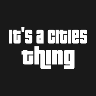 It's a cities thing T-Shirt