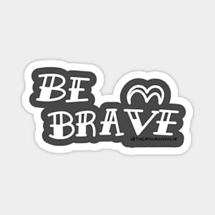 Be Brave Magnet