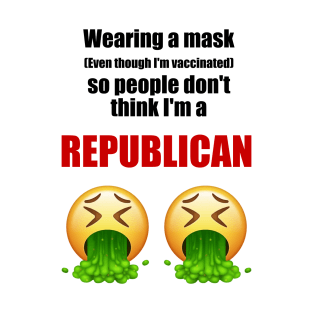 Wearing a mask so people don't think I'm a republican (black text) T-Shirt